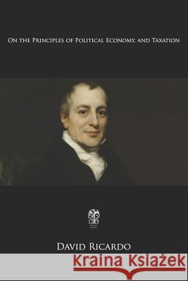 On the Principles of Political Economy and Taxation David Ricardo 9781725943292 Createspace Independent Publishing Platform - książka