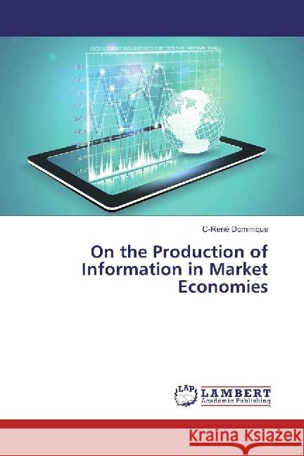 On the Production of Information in Market Economies Dominique, C-René 9783330025820 LAP Lambert Academic Publishing - książka