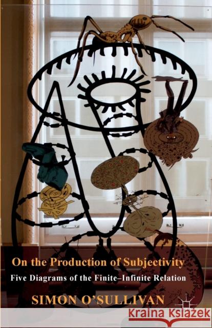 On the Production of Subjectivity: Five Diagrams of the Finite-Infinite Relation O'Sullivan, S. 9781137430281 Palgrave MacMillan - książka