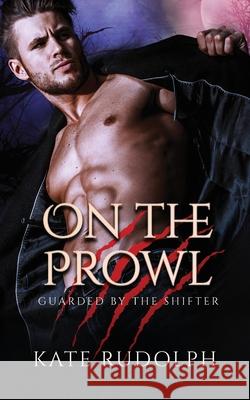 On the Prowl: Werewolf Bodyguard Romance Kate Rudolph 9781953748119 Kate Rudolph - książka