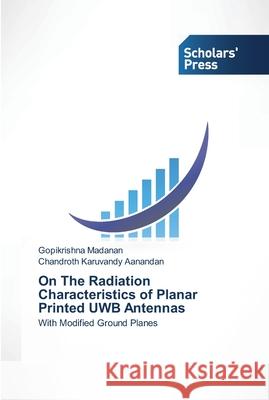 On The Radiation Characteristics of Planar Printed UWB Antennas Madanan, Gopikrishna 9783639511048 Scholar's Press - książka