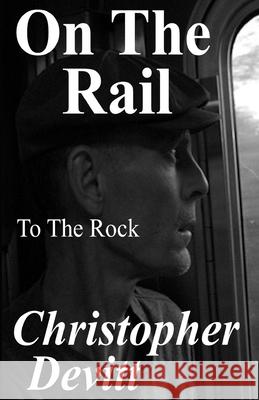 On The Rail: To The Rock Devitt, Christopher 9781727656589 Createspace Independent Publishing Platform - książka