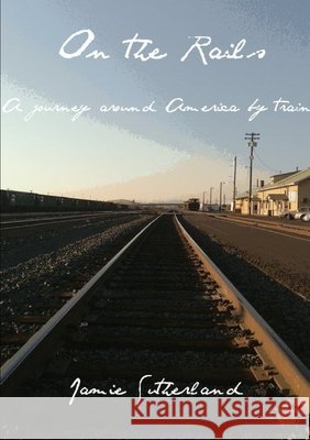 On the Rails Jamie Sutherland 9781447506638 Lulu Press - książka