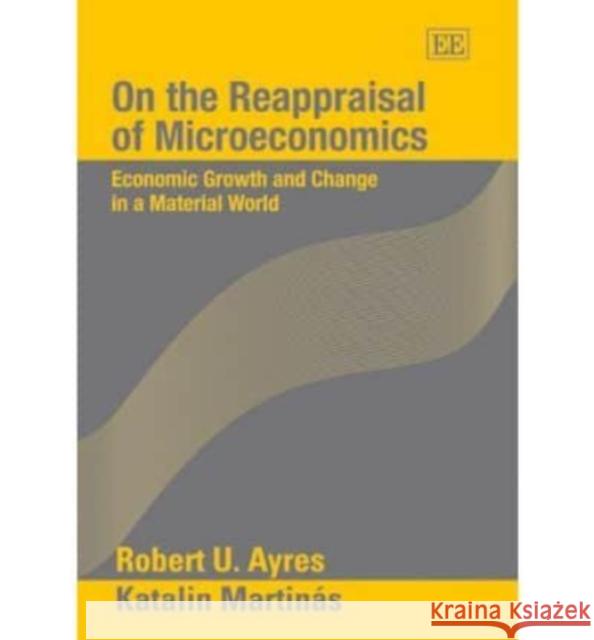On the Reappraisal of Microeconomics: Economic Growth and Change in a Material World  9781845422721 Edward Elgar Publishing Ltd - książka