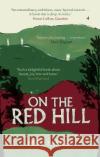 On the Red Hill: Where Four Lives Fell Into Place Mike Parker 9781786090492 Cornerstone