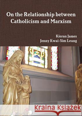 On the Relationship between Catholicism and Marxism James, Kieran 9780244648527 Lulu.com - książka