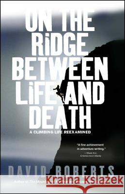 On the Ridge Between Life and Death: A Climbing Life Reexamined David Roberts 9780743255196 Simon & Schuster - książka