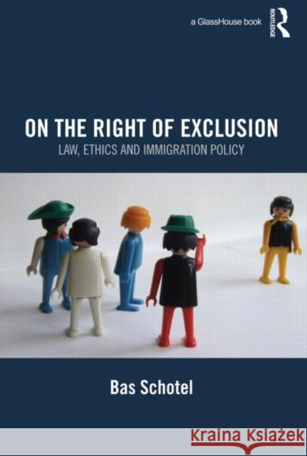 On the Right of Exclusion: Law, Ethics and Immigration Policy Schotel, Bas 9780415575379 Taylor & Francis - książka