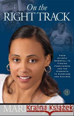 On the Right Track: From Olympic Downfall to Finding Forgiveness and the Strength to Overcome and Succeed Marion Jones Maggie Ph. D. Greenwood-Robinson 9781451626308 Howard Books - książka