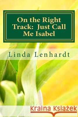 On the Right Track: Just Call Me Isabel MS Linda Lenhardt 9781484878194 Createspace - książka