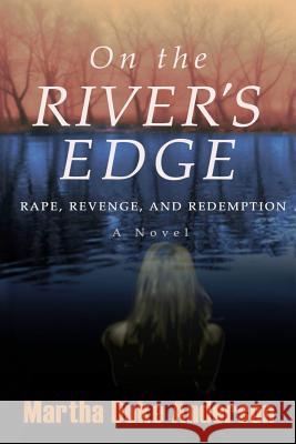 On the River's Edge: Rape, Revenge, and Redemption Martha Duke Anderson 9780998847528 Martha Duke Anderson - książka