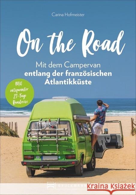 On the Road - Mit dem Campervan entlang der französischen Atlantikküste Hofmeister, Carina 9783734318344 Bruckmann - książka