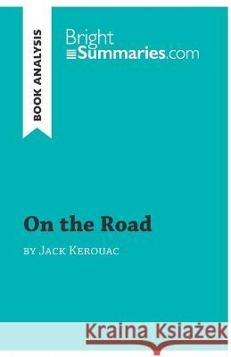 On the Road by Jack Kerouac (Book Analysis): Detailed Summary, Analysis and Reading Guide Bright Summaries 9782806271266 Brightsummaries.com - książka