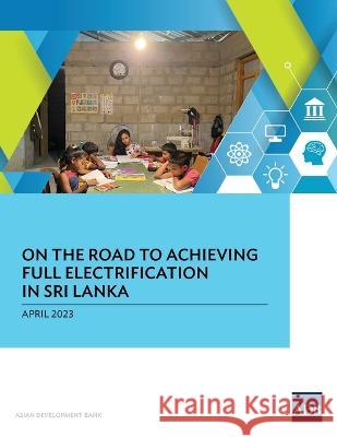 On the Road to Achieving Full Electrification in Sri Lanka Asian Development Bank   9789292700539 Asian Development Bank - książka