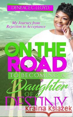 On the Road to Becoming a Daughter of Destiny Melissa Hall Deneace C. Lloyd 9781729109205 Independently Published - książka