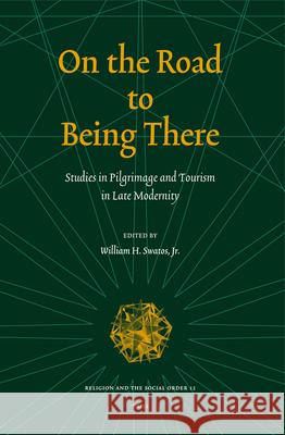 On the Road to Being There: Studies in Pilgrimage and Tourism in Late Modernity William H., Jr. Swatos 9789004151833 Brill Academic Publishers - książka