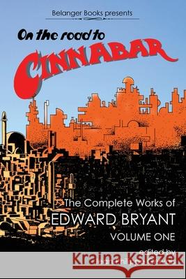 On the Road to Cinnabar: The Complete Works of Edward Bryant Volume One Edward Bryant 9783633644940 Belanger Books LLC - książka