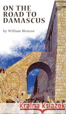 On The Road To Damascus William Blencoe 9781785078620 New Generation Publishing - książka