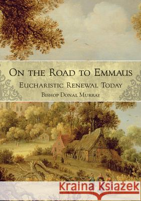 On the Road to Emmaus: Eucharistic Renewal Today Bishop Donal Murray 9781847303189 Veritas Books (CN) - książka