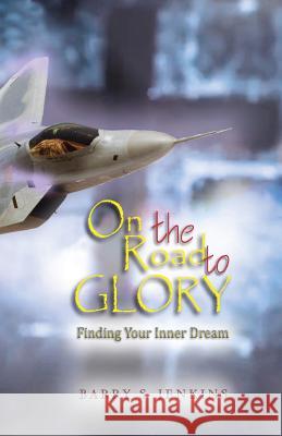 On the Road to Glory: Finding Your Inner Dream Barry Steven Jenkins 9780615988122 Latte Media Group - książka