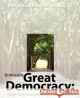 On the Road to Great Democracy: Clear and Honest Financial Reports Virginia Hammon 9780978600709 Great Democracy Publishing - książka