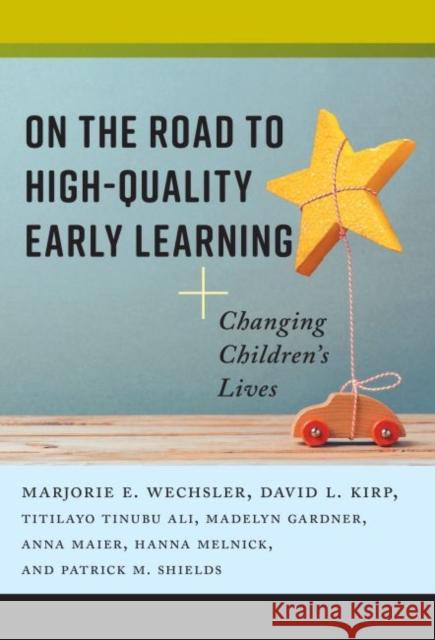 On the Road to High-Quality Early Learning: Changing Children's Lives Marjorie E. Wechsler David L. Kirp 9780807759387 Teachers College Press - książka