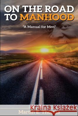 On the Road to Manhood: A Manual for Men Martin E. Thomas 9781978361867 Createspace Independent Publishing Platform - książka