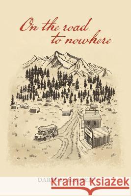 On the Road to Nowhere Daryl D Hansen   9781665730792 Archway Publishing - książka