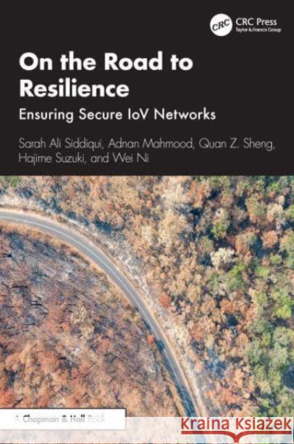 On the Road to Resilience: Ensuring Secure Iov Networks Sarah Ali Siddiqui Adnan Mahmood Quan Z. Sheng 9781032723501 CRC Press - książka