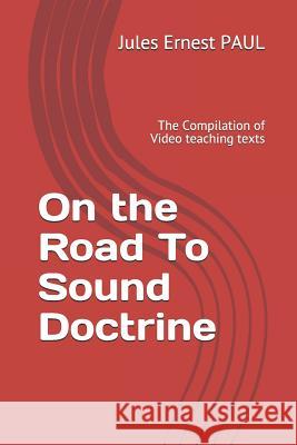 On the Road to Sound Doctrine: The Compilation of Video Teaching Texts Jules Ernest Paul 9782956126744 Isbn/Afnil/France - książka