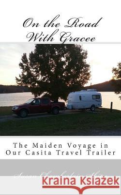 On the Road with Gracee: The Maiden Voyage in Our Casita Travel Trailer Susan Chamberlain Shipe 9781729765388 Createspace Independent Publishing Platform - książka