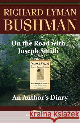 On the Road with Joseph Smith: An Author's Diary Richard Lyman Bushman (Both at Columbia University) 9781589581029 Greg Kofford Books, Inc. - książka