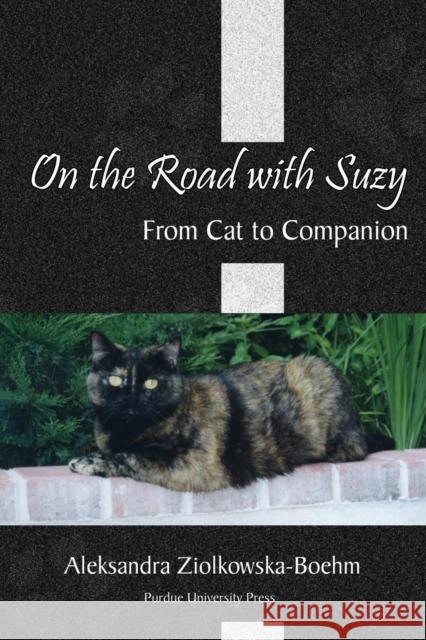 On the Road with Suzy: From Cat to Companion Ziolkowska-Boehm, Aleksandra 9781557535542 Purdue University Press - książka