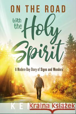 On the Road with the Holy Spirit: A Modern-Day Diary of Signs and Wonders Ken Fish 9781636412542 Charisma House - książka