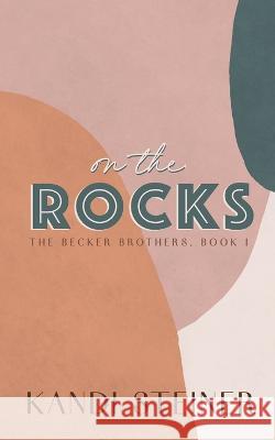 On the Rocks: Special Edition Kandi Steiner   9781960649010 Kandi Steiner, LLC - książka