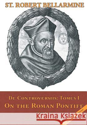 On the Roman Pontiff: In Five Books St Robert Bellarmin Ryan Grant 9780692705704 Mediatrix Press - książka