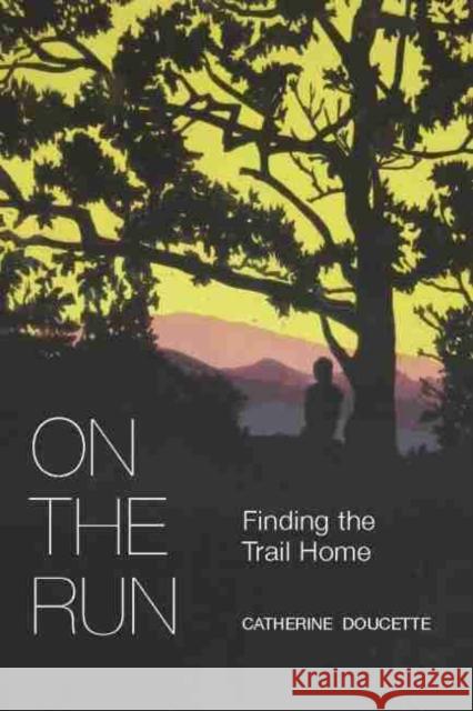 On the Run: Finding the Trail Home Catherine Doucette 9780870713002 Oregon State University Press - książka