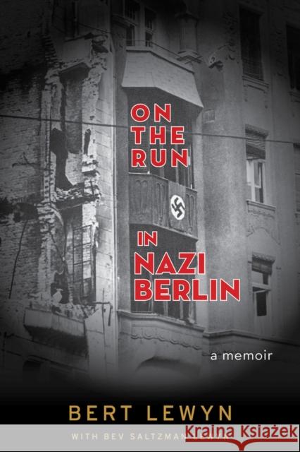 On the Run in Nazi Berlin: A Memoir Bert Lewyn Bev Saltzman Lewyn 9781641601108 Chicago Review Press - książka