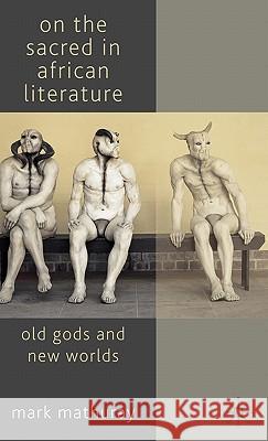On the Sacred in African Literature: Old Gods and New Worlds Mathuray, M. 9780230577558 Palgrave MacMillan - książka