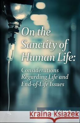 On the Sanctity of Human Life: Considerations Regarding Life and End-Of-Life Issues Peter F. Connell 9781542911955 Createspace Independent Publishing Platform - książka