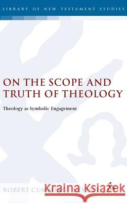 On the Scope and Truth of Theology: Theology as Symbolic Engagement Neville, Robert Cummings 9780567027221 T. & T. Clark Publishers - książka