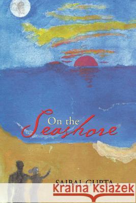 On the Seashore Saibal Gupta 9781482820676 Partridge Publishing (Authorsolutions) - książka