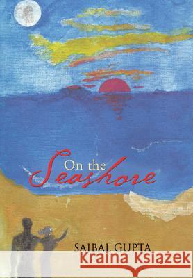 On the Seashore Saibal Gupta 9781482820683 Partridge Publishing (Authorsolutions) - książka