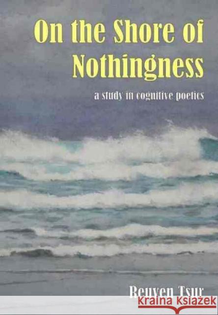 On the Shore of Nothingness: A Study in Cognitive Poetics Reuven Tsur 9781845401368 Imprint Academic - książka