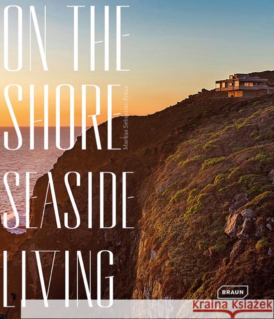On the Shore: Seaside Living Braun, Markus Sebastian 9783037682135 Braun - książka