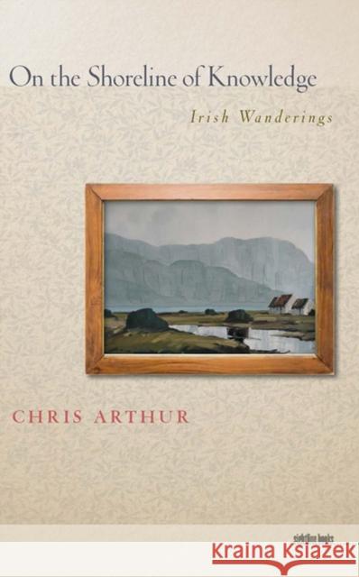 On the Shoreline of Knowledge: Irish Wanderings Arthur, Chris 9781609381127  - książka
