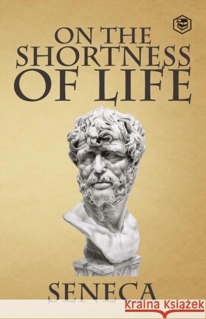 On the Shortness of Life Seneca   9789394924888 Sanage Publishing House Llp - książka