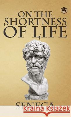 On the Shortness of Life Seneca   9789394924895 Sanage Publishing House Llp - książka