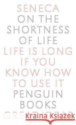 On the Shortness of Life: Life Is Long If You Know How to Use It Seneca                                   Lucius Annaeus Seneca C. D. N. Costa 9780143036326 Penguin Books - książka