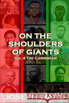 On The Shoulders of Giants: The Caribbean Joseph Ward, Larry Spencer, Barbara Joe Williams 9781678169268 Lulu.com - książka